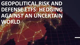Geopolitical Risk and Defense ETFs: Hedging Against an Uncertain World