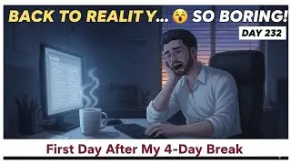 BACK TO REALITY... 😴 First Day After My 4-Day Break | Day 232 | Asif Ali Shaikh 