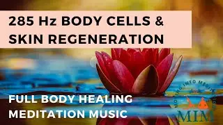 285 Hz Body Cells & Skin Regeneration, Full Body Healing, Meditation Music