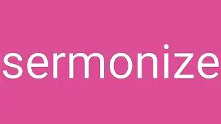 Sermonize Definition & Meaning