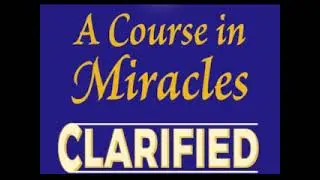 A COURSE IN MIRACLES CLARIFIED: A Quick and Easy Guide  --  by Raymond L. Wells