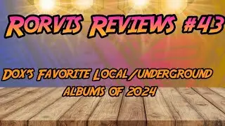 Rorvis Review #43- Dox's Favorite Local/Underground Albums of 2024