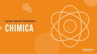 Lezioni Aperte Testbusters - Chimica