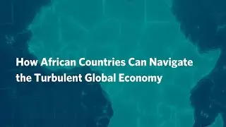 How African Countries Can Navigate the Turbulent Global Economy