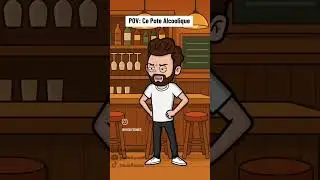 pov : ce pote alcoolique