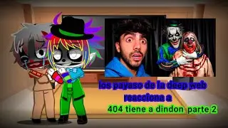 los payaso de la deep web reacciona a 404 tiene a dindon parte 2 