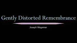 Gently Distorted Remembrance