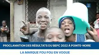 PROCLAMATION DES R&Eacute;SULTATS DU BEPC 2022 &Agrave; POINTE-NOIRE : LA MARQUE FOU FOU EN VOGUE.