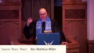 Sermon &ldquo;Wakey, Wakey&rdquo; by. Rev. Matthew Miller 11.30.2025