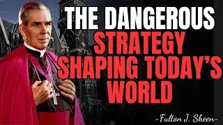 THE DANGEROUS STRATEGY THAT IS CHANGING THE WORLD — YOU NEED TO KNOW! | FULTON SHEEN MESSAGES