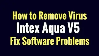 How to Remove Virus from Intex Aqua V5