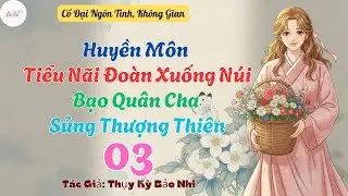 Tập 3 End: Huyền Môn Tiểu Nãi Đoàn Xuống Núi, Bạo Quân Cha Sủng Thượng Thiên