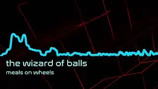 the wizard of balls - meals on wheels