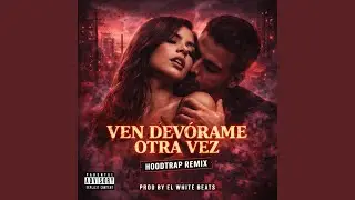 Ven Devorame Otra Vez (HoodTrap)