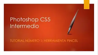 Photoshop CS5 Intermedio Tutorail Número 1 Herramienta Pincel