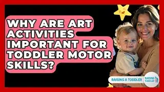 Why Are Art Activities Important For Toddler Motor Skills? - Raising A Toddler