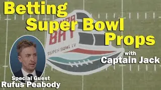 How to Bet (and Beat) Super Bowl Props - Special Guest Rufus Peabody