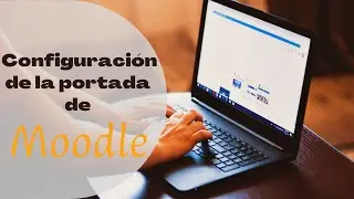 C&oacute;mo configurar la portada de Moodle