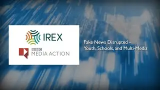Fake News Disrupted - Youth, Schools, and Multi-Media | IREX BBC Media Action
