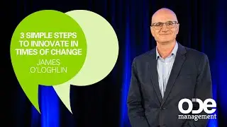 3 Simple Steps to Innovate in Times of Change | James O&rsquo;Loghlin