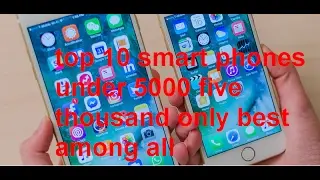 TOP 10 SMART PHONES UNDER 5000 RUPEES BEST AMONG ALL