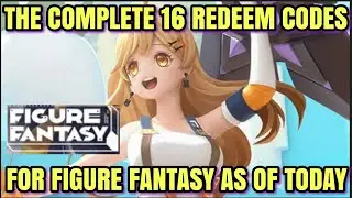 FIGURE FANTASY: COMPLETE 16 REDEEM CODES AS OF TODAY GRAB IT WHILE ITS HOT