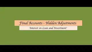 Final Accounts Hidden Adjustments: Interest on Loan, Interest on Investment | Marathi Explanation