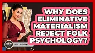 Why Does Eliminative Materialism Reject Folk Psychology?