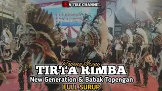 NEW GENERATION TIRTA RIMBA & TOPENGAN TIRTA RIMBA DUSUN NGLARUG || FULL SURUP😱🔥🔥🔥