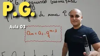 03 P.G. Progressão Geométrica: Fórmula do Termo Geral da P.G. - Parte II