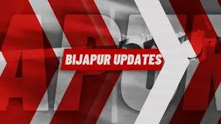 BIJAPUR UPDATES INTRO NEWS CLIP