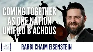 Coming together as one nation unified B'achdus - Rabbi Chaim Eisenstein