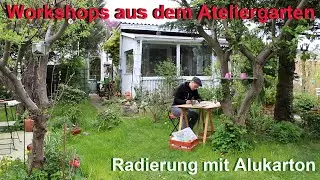 Workshops aus dem Ateliergarten - Radierung (Tiefdruck) mit Alukarton und ein Experiment.