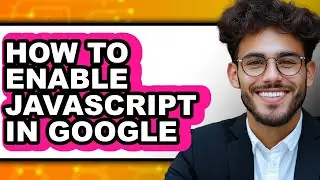 How to Enable Javascript in Google - Easy Guide