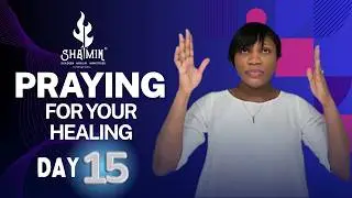 PRAYING FOR YOUR HEALING DAY 15 | Shadeen Anglin