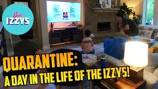 QUARANTINED! A day in the life of The Izzys! PART 1