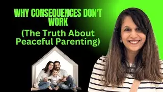 Why Traditional Consequences Don&rsquo;t Work: Peaceful Parenting That Builds Real Connection