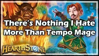 [Hearthstone] There’s Nothing I Hate More Than Tempo Mage