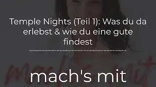 Temple Nights (Teil 1): Was du da erlebst & wie du eine gute findest | mach's mit