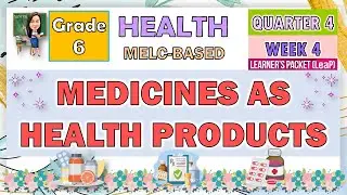 HEALTH 6 QUARTER 4 WEEK 4 | MEDICINES AS HEALTH PRODUCTS | MELC-BASED