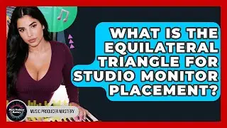 What Is The Equilateral Triangle For Studio Monitor Placement? - Music Producer Mastery