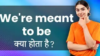 We're meant to be: Hindi Meaning with Examples | हमें एक दूसरे के लिए बनाया गया है Ka Matlab 📚