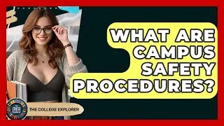 What Are Campus Safety Procedures? - The College Explorer