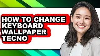 How to Change Keyboard Wallpaper Tecno (easy Method)