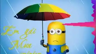 EM G&Aacute;I MƯA- Hương Tr&agrave;m [ minion cover]