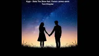 Kygo - Stole The Show feat. Parson James remix 2025