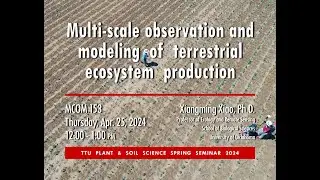 Multi-scale observation & modeling of terrestrial ecosystem production | Dr. Xiangming Xiao