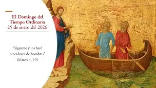 Reflexión: III Domingo del Tiempo Ordinario (25 de enero del 2026)