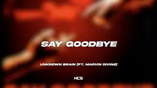 Unknown Brain - Say Goodbye (ft. Marvin Divine) [NCS Lyrics]