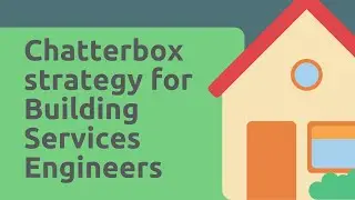 The ChatterBox Strategy For Building Services Engineers